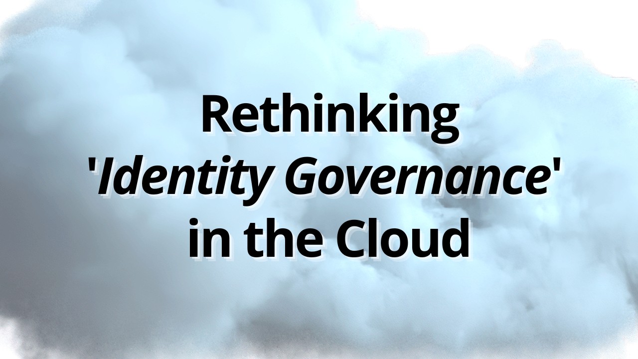 Guest Post: Rethinking “Identity Governance” in the Cloud